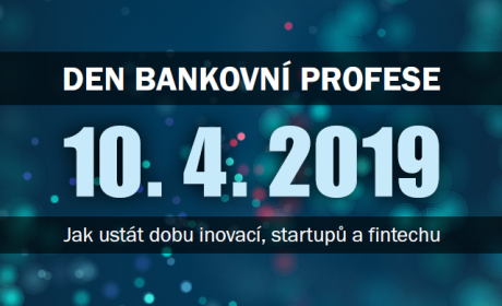 Den bankovní profese na téma Jak ustát dobu inovací, startupů a fintechu /10. 4./
